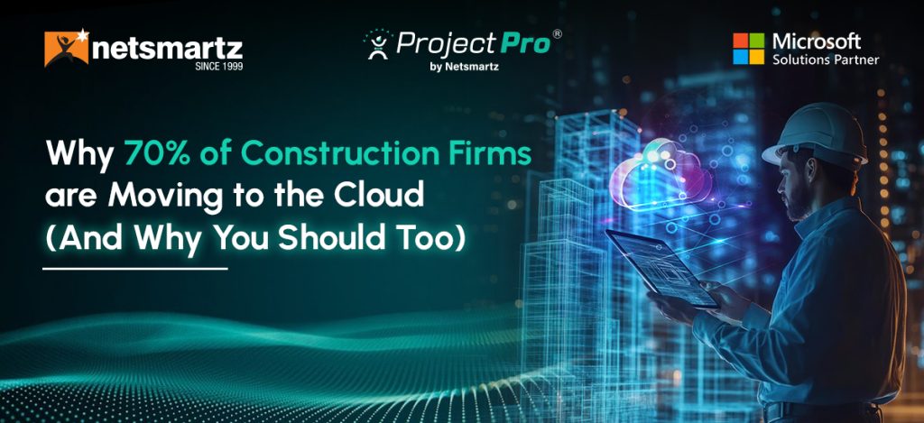 Why 70% of Construction Firms are Moving to the Cloud (And Why You Should Too)